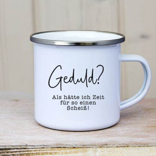 Emaille Tasse Geduld_als_haet_ich _zeit_fuer_so_ein