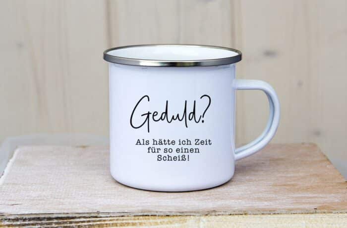 Emaille Tasse Geduld_als_haet_ich _zeit_fuer_so_ein